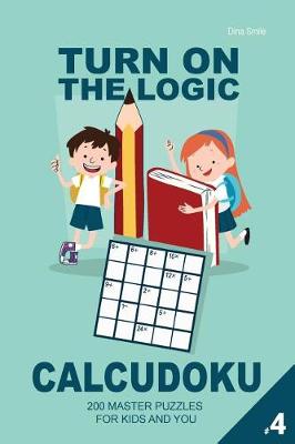 Book cover for Turn On The Logic Calcudoku - 200 Master Puzzles (Volume 4)