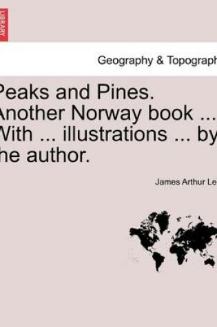 Cover of Peaks and Pines. Another Norway Book ... with ... Illustrations ... by the Author.