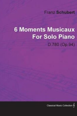 Cover of 6 Moments Musicaux By Franz Schubert For Solo Piano D.780 (Op.94)