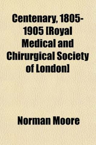 Cover of Centenary, 1805-1905 [Royal Medical and Chirurgical Society of London]