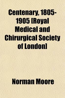 Book cover for Centenary, 1805-1905 [Royal Medical and Chirurgical Society of London]