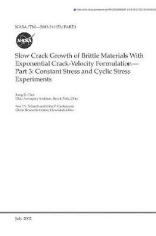 Cover of Slow Crack Growth of Brittle Materials with Exponential Crack-Velocity Formulation. Part 3; Constant Stress and Cyclic Stress Experiments