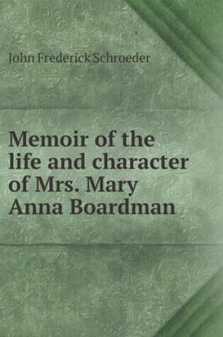 Cover of Memoir of the life and character of Mrs. Mary Anna Boardman
