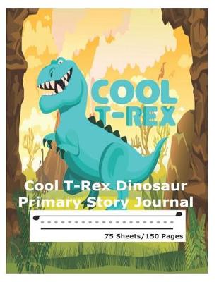 Book cover for Cool T-Rex Dinosaur - Primary Story Journal