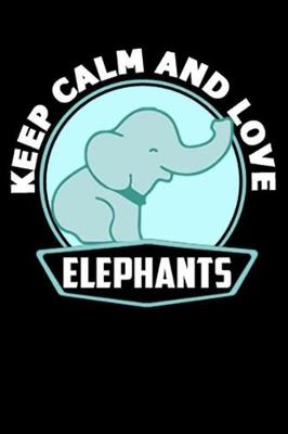 Book cover for Keep Calm And Love Elephants