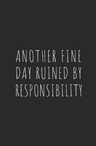 Cover of Another Fine Day Ruined by Responsibility