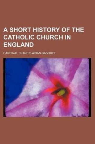 Cover of A Short History of the Catholic Church in England