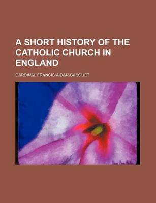 Book cover for A Short History of the Catholic Church in England