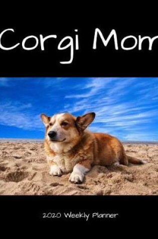 Cover of Corgi Mom 2020 Weekly Planner