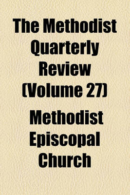 Book cover for The Methodist Quarterly Review (Volume 27)