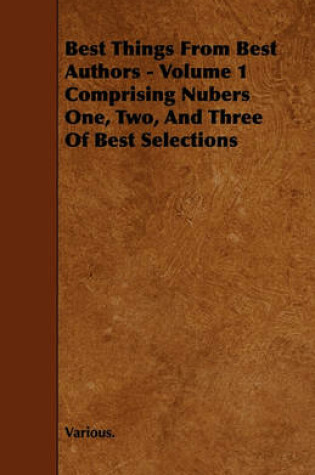 Cover of Best Things From Best Authors - Volume 1 Comprising Nubers One, Two, And Three Of Best Selections