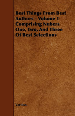 Book cover for Best Things From Best Authors - Volume 1 Comprising Nubers One, Two, And Three Of Best Selections