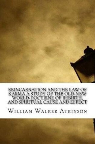 Cover of Reincarnation and the Law of Karma a Study of the Old-New World-Doctrine of Rebirth, and Spiritual Cause and Effect