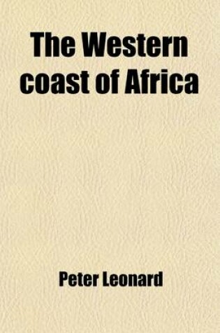 Cover of The Western Coast of Africa. Bjournal of an Officer Under Captain Owen. Records of a Voyage in the Ship Dryad in 1830, 1831, and 1832; Journal of an Officer Under Captain Owen. Records of a Voyage in the Ship Dryad in 1830, 1831, and 1832