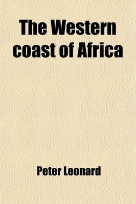 Book cover for The Western Coast of Africa. Bjournal of an Officer Under Captain Owen. Records of a Voyage in the Ship Dryad in 1830, 1831, and 1832; Journal of an Officer Under Captain Owen. Records of a Voyage in the Ship Dryad in 1830, 1831, and 1832