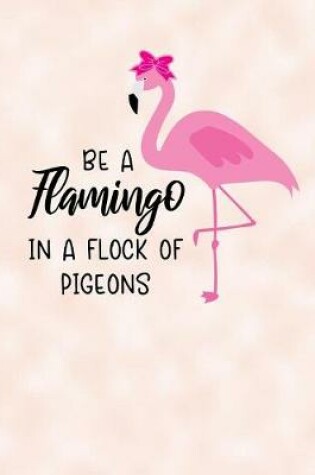 Cover of Be A Flamingo In A Flock Of Pigeons