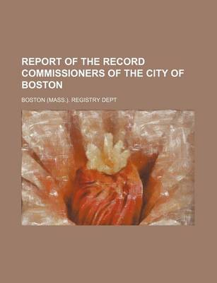 Book cover for Report of the Record Commissioners of the City of Boston (Volume 16)