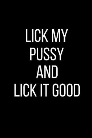 Cover of Lick My Pussy And Lick It Good