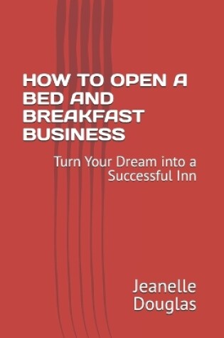 Cover of How to Open a Bed and Breakfast Business