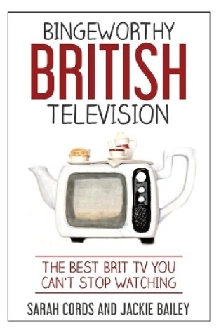 Cover of Bingeworthy British Television