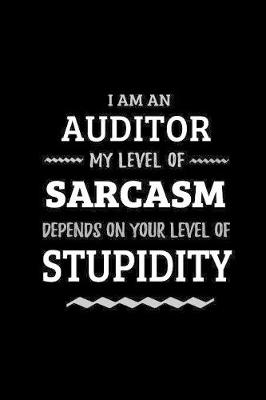 Book cover for Auditor - My Level of Sarcasm Depends On Your Level of Stupidity