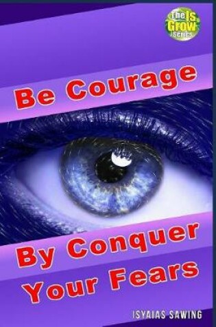 Cover of Be Courage by Conquer Your Fears