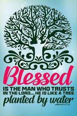 Book cover for blessed is the man who trusts in the lord he is like a tree Planted By Water Jeremiah 17