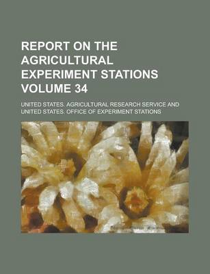 Book cover for Report on the Agricultural Experiment Stations Volume 34