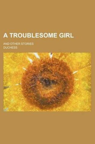 Cover of A Troublesome Girl; And Other Stories