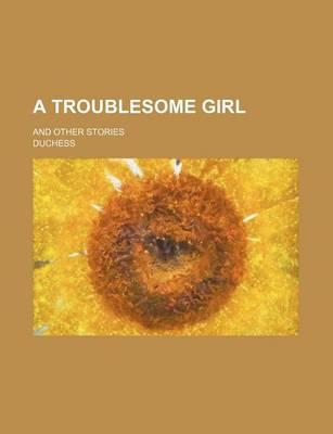 Book cover for A Troublesome Girl; And Other Stories