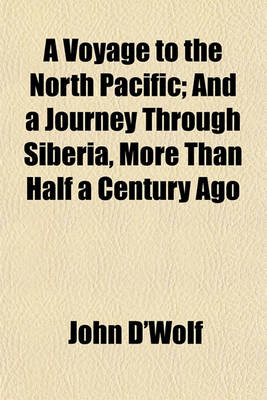 Book cover for A Voyage to the North Pacific; And a Journey Through Siberia, More Than Half a Century Ago