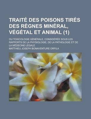 Book cover for Traite Des Poisons Tires Des Regnes Mineral, Vegetal Et Animal; Ou Toxicologie Generale, Consideree Sous Les Rapports de La Physiologie, de La Patholo