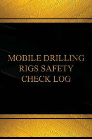 Cover of Mobile Drilling Rigs Safety Check Log (Log Book, Journal)