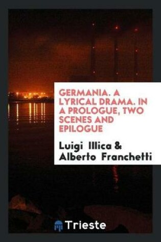 Cover of Germania. a Lyrical Drama. in a Prologue, Two Scenes and Epilogue
