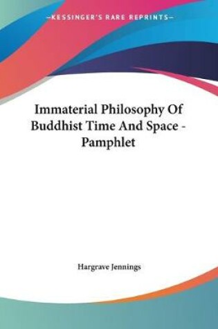 Cover of Immaterial Philosophy Of Buddhist Time And Space - Pamphlet