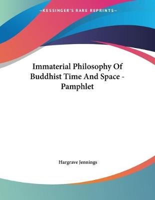 Book cover for Immaterial Philosophy Of Buddhist Time And Space - Pamphlet