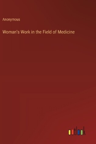 Cover of Woman's Work in the Field of Medicine
