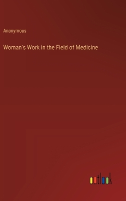 Book cover for Woman's Work in the Field of Medicine