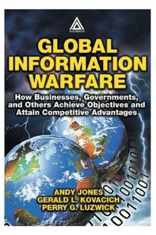 Cover of Global Information Warfare: How Businesses, Governments, and Others Achieve Objectives and Attain Competitive Advantages