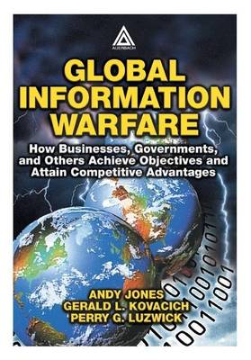 Book cover for Global Information Warfare: How Businesses, Governments, and Others Achieve Objectives and Attain Competitive Advantages