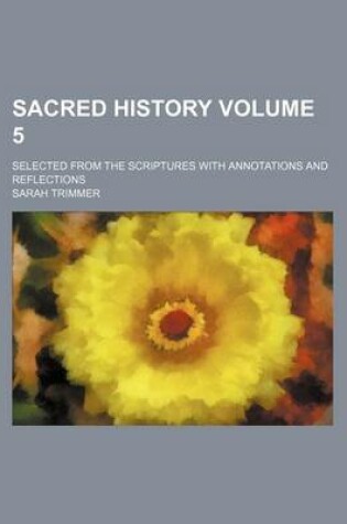 Cover of Sacred History Volume 5; Selected from the Scriptures with Annotations and Reflections