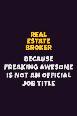 Book cover for Real Estate Broker, Because Freaking Awesome Is Not An Official Job Title