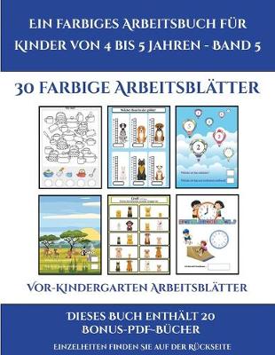 Cover of Vor-Kindergarten Arbeitsblätter (Ein farbiges Arbeitsbuch für Kinder von 4 bis 5 Jahren - Band 5)