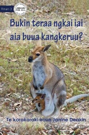 Cover of Why Do Kangaroos Have A Pouch - Bukin teraa ngkai iai aia buua Kangkeruu? (Te Kiribati)