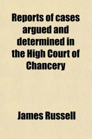 Cover of Reports of Cases Argued and Determined in the High Court of Chancery (Volume 1); In the Time of Lord Chancellor Hardwicke, from the Year 1746-7 to 1755. by Francis Vesey, Senior
