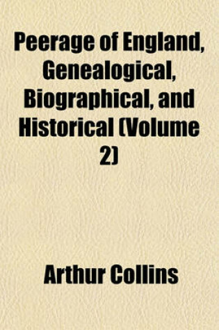 Cover of Peerage of England, Genealogical, Biographical, and Historical (Volume 2)
