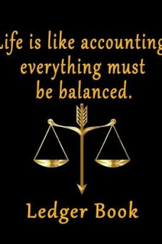 Cover of Life Is Like Accounting Everything Must Be Balanced Ledger book