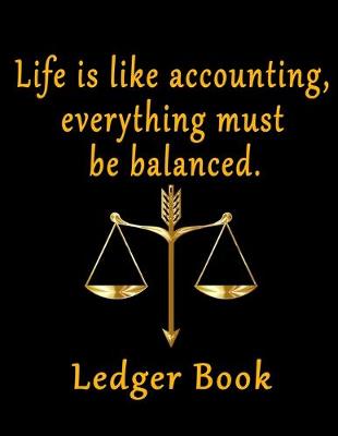 Book cover for Life Is Like Accounting Everything Must Be Balanced Ledger book