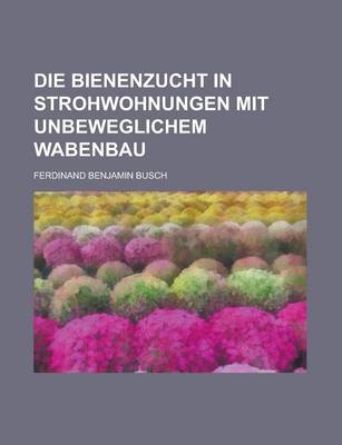 Book cover for Die Bienenzucht in Strohwohnungen Mit Unbeweglichem Wabenbau