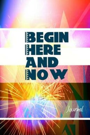 Cover of Begin Here and Now Journal